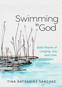 bokomslag Swimming in God: Daily Poems of Longing, Joy, and Love