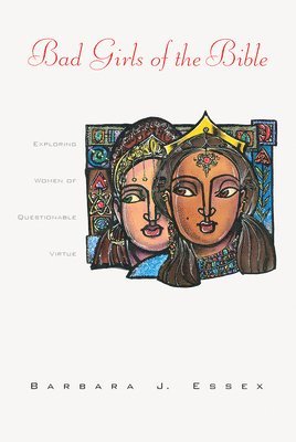 Barbara J. Essex - Bad Girls of the Bible: Exploring Women of Questionable Virtue, Häftad