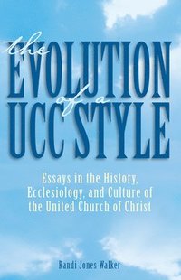 bokomslag The Evolution of a Ucc Style: History, Ecclesiology, and Culture of the United Church of Christ