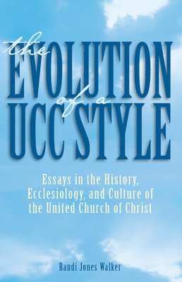 bokomslag The Evolution of a Ucc Style: History, Ecclesiology, and Culture of the United Church of Christ