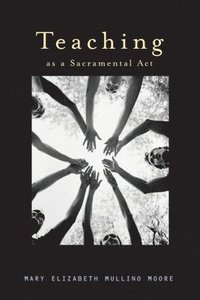 bokomslag Teaching as a Sacramental ACT