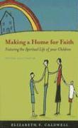 bokomslag Making a Home for Faith: Nurturing the Spiritual Life of Your Children