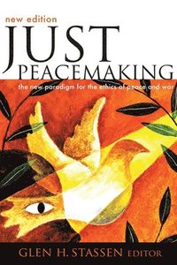 bokomslag Just Peacemaking: The New Paradigm for the Ethics of Peace and War