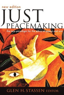 bokomslag Just Peacemaking: The New Paradigm for the Ethics of Peace and War