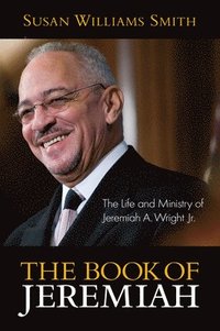 bokomslag Book of Jeremiah: The Life and Ministry of Jeremiah A. Wright, Jr.
