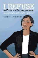 bokomslag I Refuse to Preach a Boring Sermon!: Engaging the 21st Century Listener