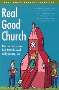 bokomslag Real Good Church: How Our Church Came Back from the Dead, and Yours Can, Too