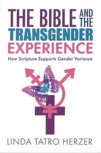 bokomslag Bible and the Transgender Experience: How Scripture Supports Gender Variance