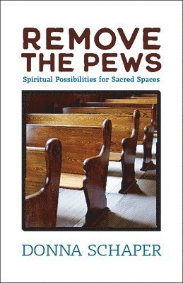Remove the Pews: Spiritual Possibilities for Sacred Spaces 1