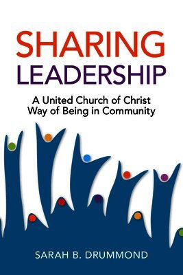 Sarah B. Drummond - Sharing Leadership: A United Church of Christ Way of Being in Community, Häftad