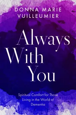 Donna Marie Vuilleumier - Always with You: Spiritual Comfort for Those Living in the World of Dementia, Häftad. Tillgänglighet: Lägg i varukorg