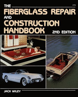 Jack Wiley - The Fiberglass Repair and Construction Handbook, Häftad