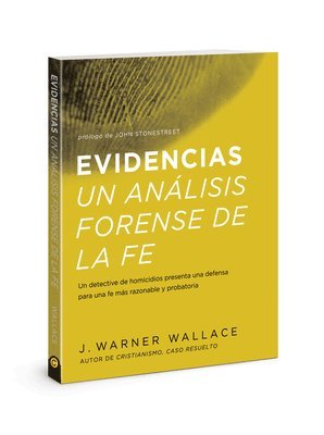 J. Warner Wallace - Evidencias Un Analisis Forense de la Fe: Un Dective de Homicidios Presenta Una Defensa Para Una Fe Mas Razonable Y Probatoria (Forensic Faith) (Spanis, Häftad