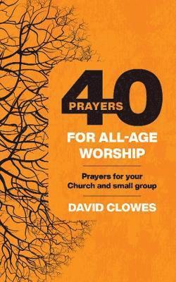 40 Prayers for All-Age Worship 1