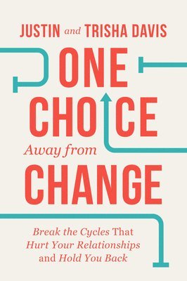 One Choice Away from Change: Break the Cycles That Hurt Your Relationships and Hold You Back 1