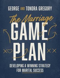 bokomslag The Marriage Game Plan: Developing a Winning Strategy for Marital Success