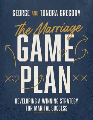 The Marriage Game Plan: Developing a Winning Strategy for Marital Success 1