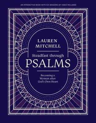 Steadfast Through Psalms: Becoming a Woman After God's Own Heart 1