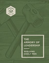 bokomslag The Armory of Leadership: Wielding Godly Men Volume 3