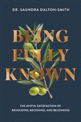 Being Fully Known: The Joyful Satisfaction of Beholding, Becoming, and Belonging 1