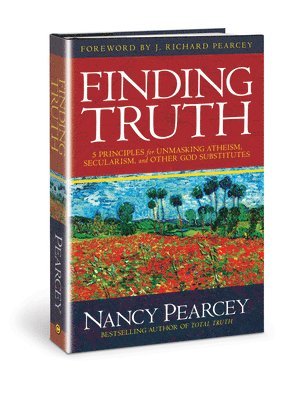 Finding Truth: 5 Principles for Unmasking Atheism, Secularism, and Other God Substitutes 1