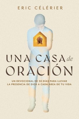 bokomslag Una Casa de Oración: Un Devocional de 30 Días Para Llevar La Presencia de Dios a Cada Área de Tu Vida (Becoming a House of Prayer) (Spanish)