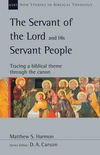 bokomslag The Servant of the Lord and His Servant People: Tracing a Biblical Theme Through the Canon Volume 54