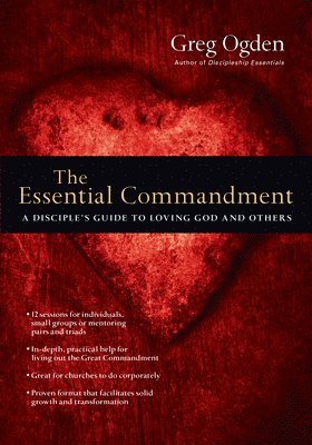 bokomslag The Essential Commandment  A Disciple`s Guide to Loving God and Others