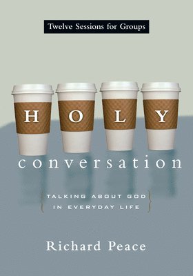 Richard Peace - Holy Conversation: Talking About God in Everyday Life, Häftad