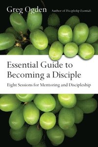 bokomslag Essential Guide to Becoming a Disciple - Eight Sessions for Mentoring and Discipleship