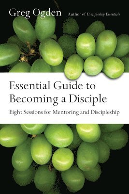 bokomslag Essential Guide to Becoming a Disciple - Eight Sessions for Mentoring and Discipleship