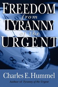 bokomslag Freedom From Tyranny Of The Urgent