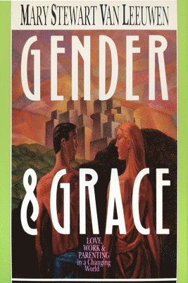 bokomslag Gender & Grace: Love, Work Parenting in a Changing World