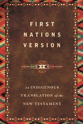 bokomslag First Nations Version  An Indigenous Translation of the New Testament