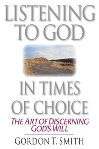 bokomslag Listening to God in Times of Choice  The Art of Discerning God`s Will
