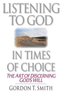 bokomslag Listening to God in Times of Choice - The Art of Discerning God`s Will