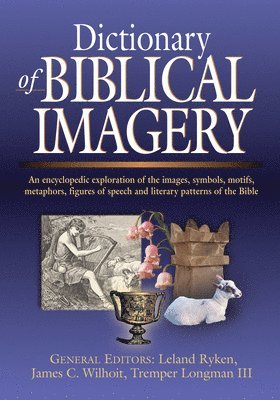 Leland Ryken, James C. Wilhoit, James C Wilhoit, Tremper Longman Iii - Dictionary of Biblical Imagery, Inbunden