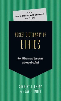 D. Theol. (North American Baptist Seminary) Grenz, Associate Professor of Systematic Theology and Christian Ethics Stanley J, Jay T Smith, Stanley J. Grenz, Jay T. Smith - Pocket Dictionary of Ethics, Häftad