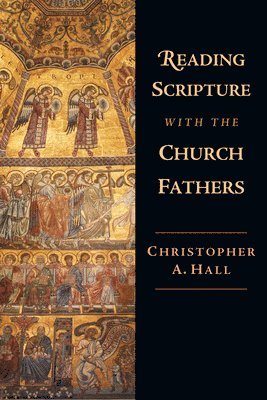 Christopher A. Hall - Reading Scripture with the Church Fathers, Häftad