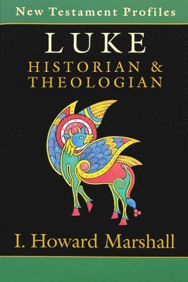 I. Howard Marshall - Luke: Historian & Theologian, Häftad