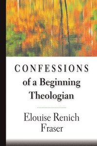 bokomslag Confessions of a Beginning Theologian