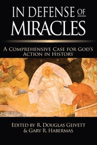 bokomslag In Defense of Miracles: A Comprehensive Case for God's Action in History