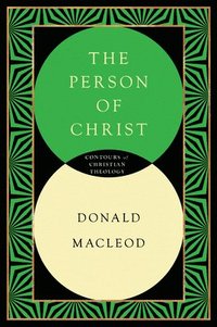 bokomslag The Person of Christ: A Systematic Study of the Christian Life