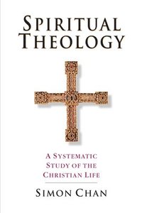 bokomslag Spiritual Theology - A Systematic Study of the Christian Life
