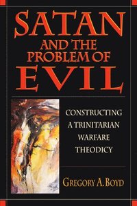 bokomslag Satan and the Problem of Evil: Constructing a Trinitarian Warfare Theodicy
