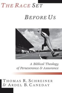 bokomslag The Race Set Before Us: A Biblical Theology of Perseverance & Assurance