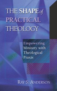 bokomslag The Shape of Practical Theology