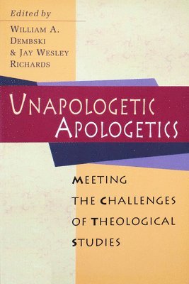 Dembski, William A. Dembski, Jay W. Richards - Unapologetic Apologetics, Häftad