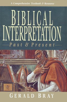 Gerald Bray - Biblical Interpretation: Past & Present, Häftad