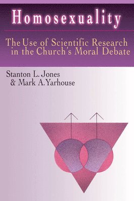 Stanton L. Jones, Mark A. Yarhouse - Homosexuality – The Use of Scientific Research in the Church`s Moral Debate, Häftad